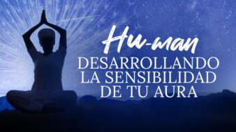 Hu-man: desarrollando la sensibilidad de tu aura