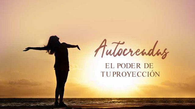 Autocreadas: El poder de tu proyección
